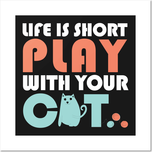 Life is short play with your cat Wall Art by catees93